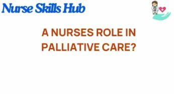 Unveiling the Critical Role of Nurses in Palliative Care