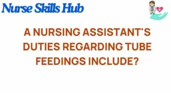 Unveiling the Essential Duties of Nursing Assistants in Tube Feedings