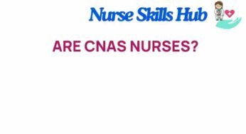 Are CNAs Nurses? Unpacking the Distinctions in Care Roles