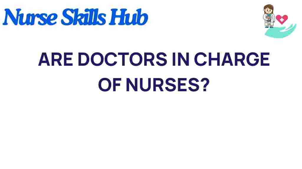 are-doctors-in-charge-of-nurses