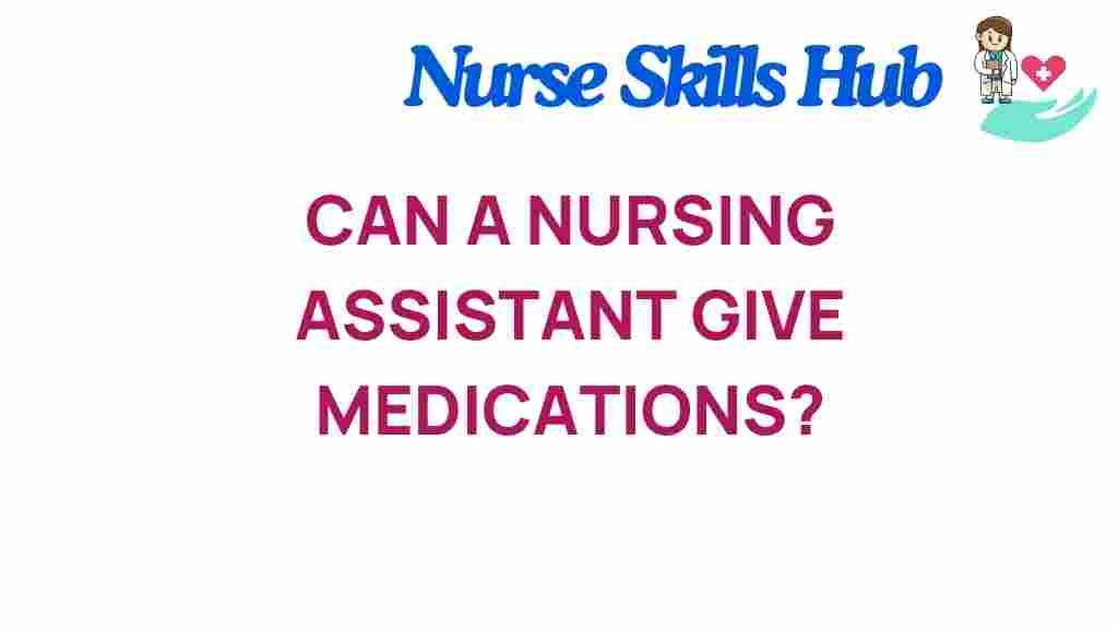 can-a-nursing-assistant-administer-medications