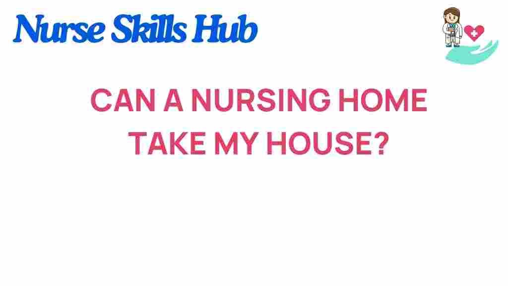 can-a-nursing-home-claim-your-house