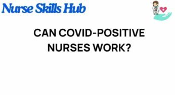 Navigating the Dilemma: Can COVID-Positive Nurses Continue Working?