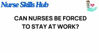 Can Nurses Be Legally Compelled to Stay on Duty? Unraveling the Controversy