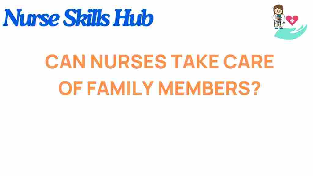 can-nurses-care-for-family-members