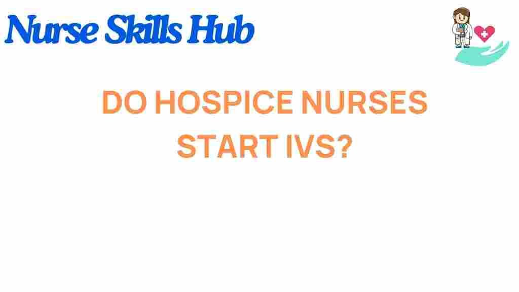 do-hospice-nurses-start-ivs