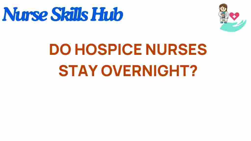 do-hospice-nurses-stay-overnight