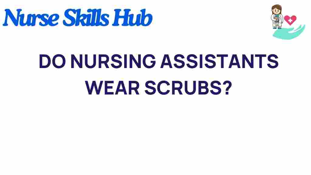 do-nursing-assistants-wear-scrubs