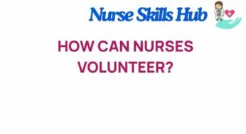 Unlocking Opportunities: How Nurses Can Volunteer Effectively