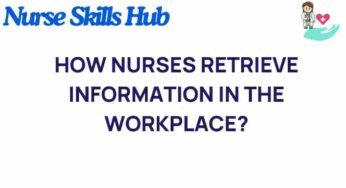 Unveiling the Secrets: How Nurses Retrieve Information in the Workplace