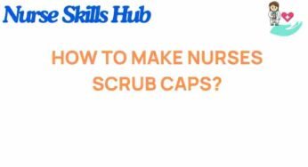 Unveiling the Art of Crafting Nurses’ Scrub Caps: A Guide