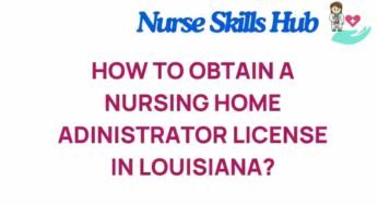 Unlocking the Secrets to Obtaining a Nursing Home Administrator License in Louisiana