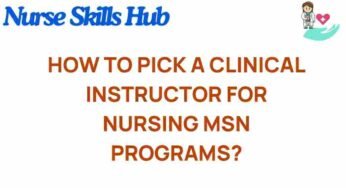 Unlocking the Secrets: Choosing the Right Clinical Instructor for Your Nursing MSN Program