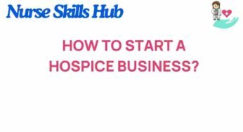 Navigating the Path: How to Start a Hospice Business Successfully