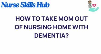 Navigating the Journey: Bringing Mom Home from a Nursing Home with Dementia