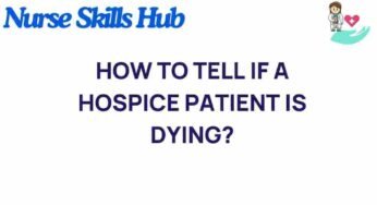 Understanding the Signs: How to Tell if a Hospice Patient is Dying