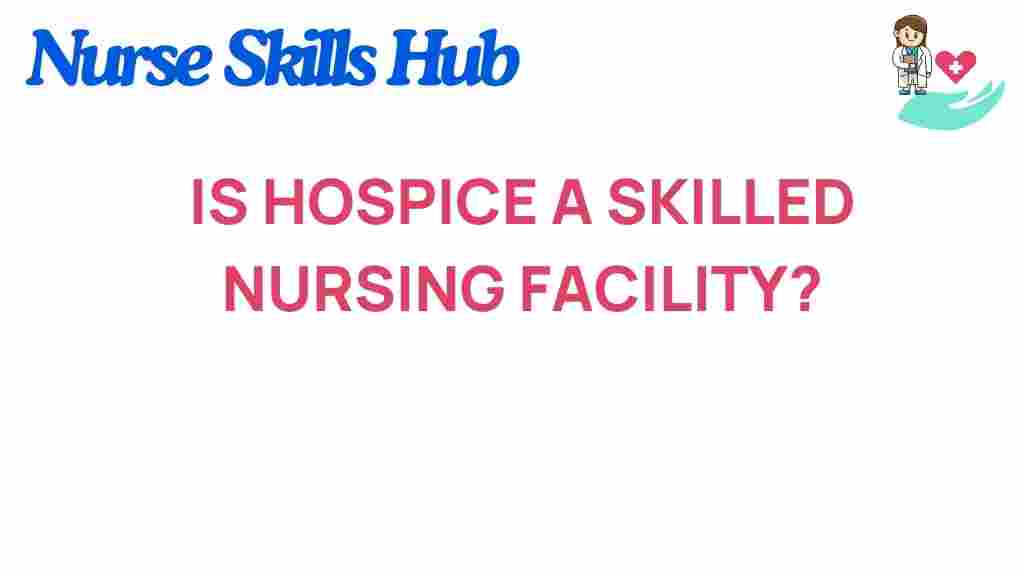 is-hospice-a-skilled-nursing-facility