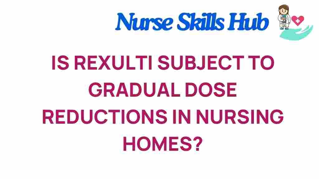 rexulti-gradual-dose-reductions-nursing-homes