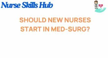 Should New Nurses Begin Their Careers in Med-Surg? The Pros and Cons Explored