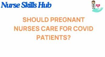 Should Pregnant Nurses Care for COVID Patients? The Risks and Realities