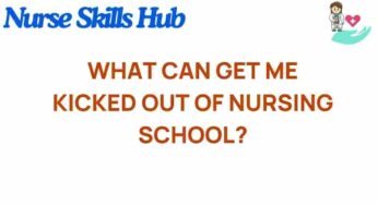 Unraveling the Risks: What Can Get You Kicked Out of Nursing School?