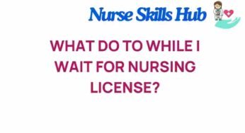 What to Do While Waiting for Your Nursing License: Your Essential Guide