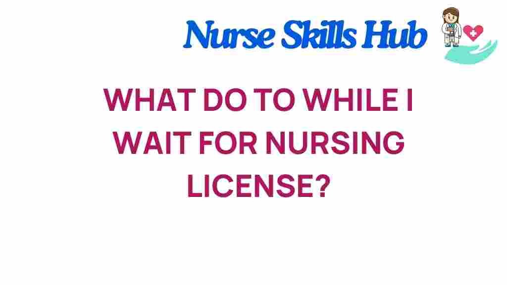 what-to-do-while-waiting-for-nursing-license