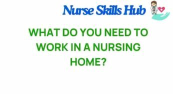 Unlocking the Secrets: What It Truly Takes to Work in a Nursing Home