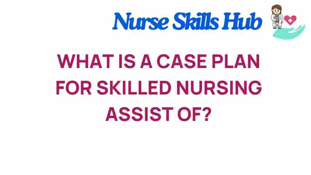 case-plan-skilled-nursing