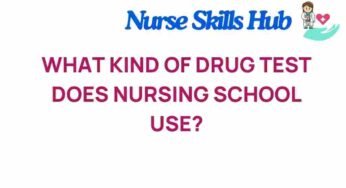 Unraveling Drug Testing Protocols in Nursing Schools: What You Need to Know