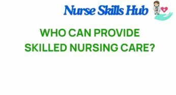 Unlocking the Secrets: Who Can Deliver Skilled Nursing Care?